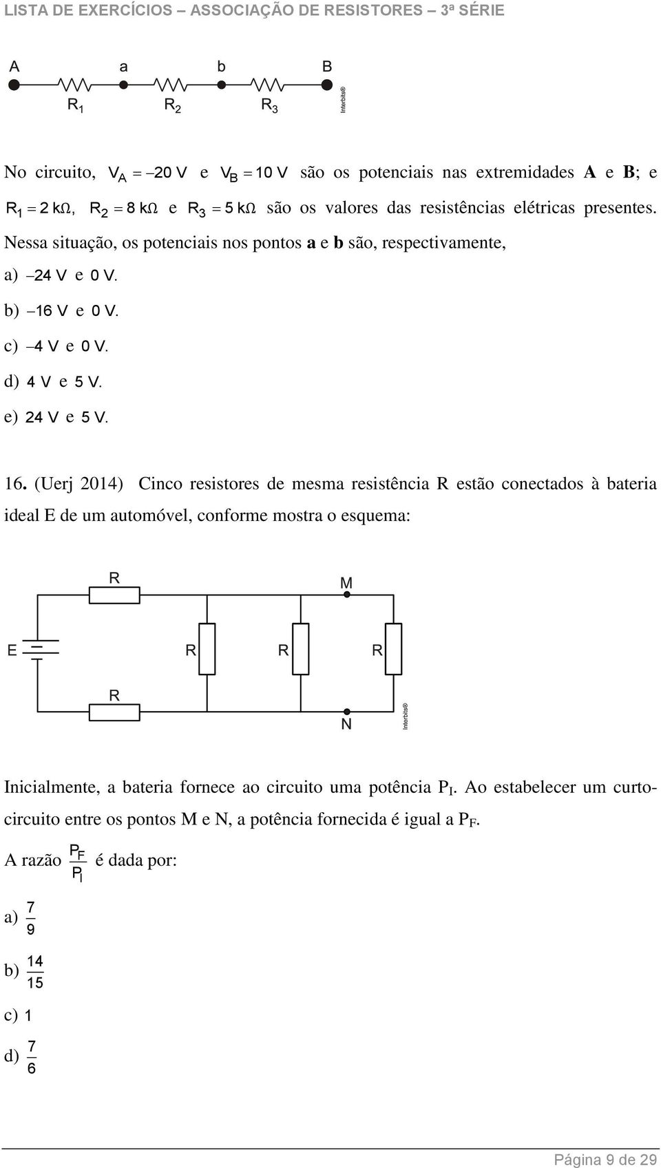 V e 0 V. c) 4V e 0 V. d) 4V e 5 V. e) 24 V e 5 V. 16.