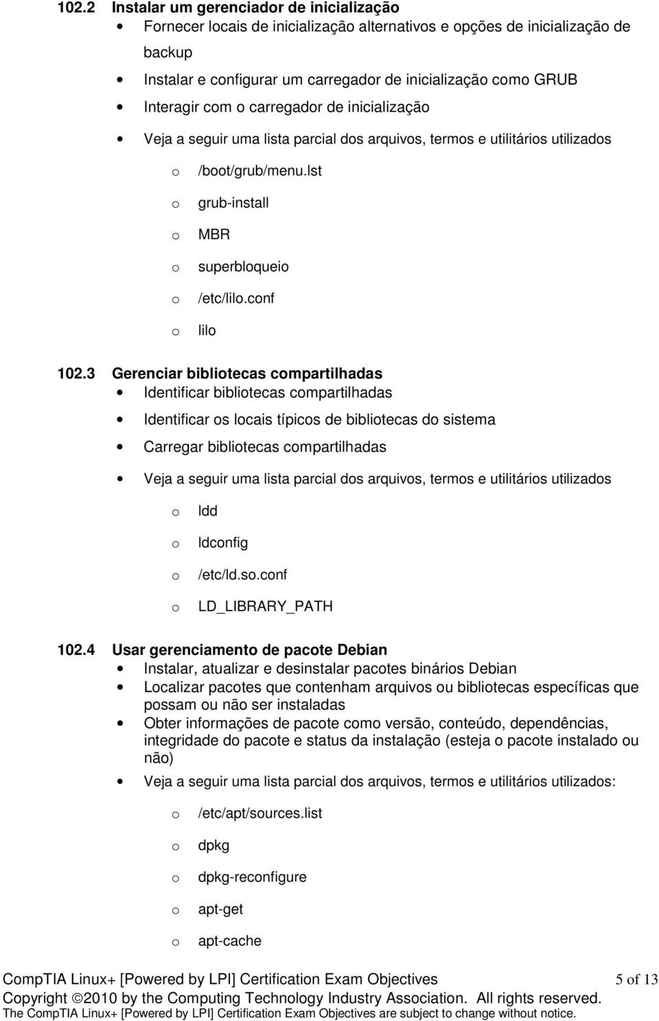 3 Gerenciar biblitecas cmpartilhadas Identificar biblitecas cmpartilhadas Identificar s lcais típics de biblitecas d sistema Carregar biblitecas cmpartilhadas Veja a seguir uma lista parcial ds