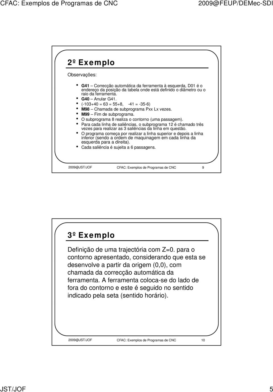 Para cada linha de saliências, o subprograma 12 é chamado três vezes para realizar as 3 saliências da linha em questão.