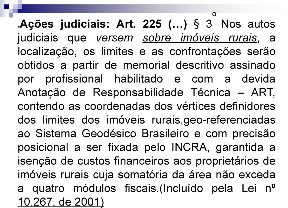 assinado por profissional habilitado e com a devida Anotação de Responsabilidade Técnica ART, contendo as coordenadas dos vértices definidores dos limites