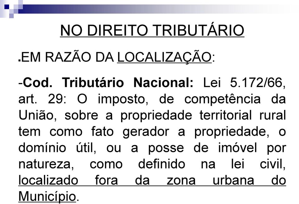 29: O imposto, de competência da União, sobre a propriedade territorial rural tem