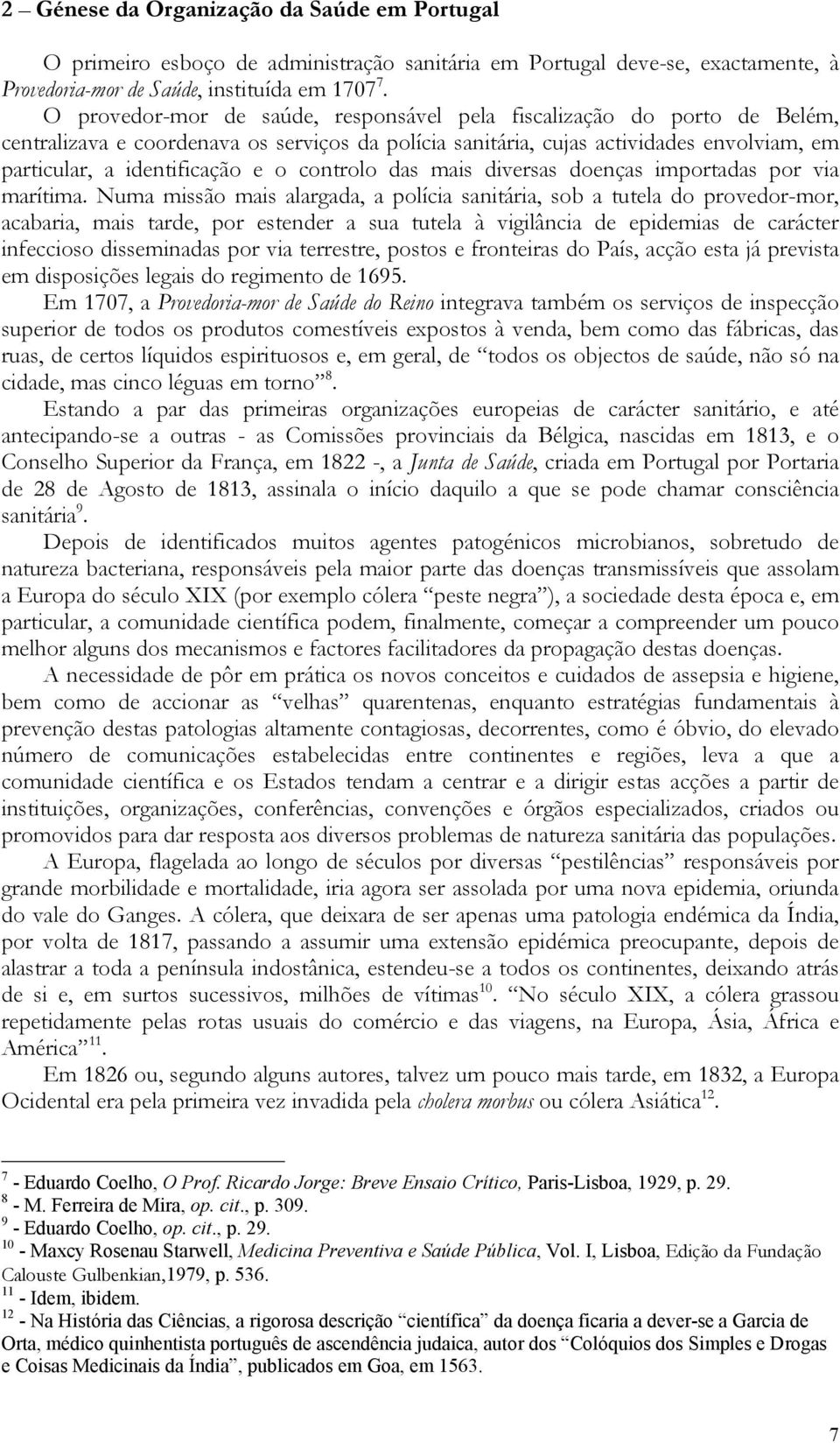 controlo das mais diversas doenças importadas por via marítima.