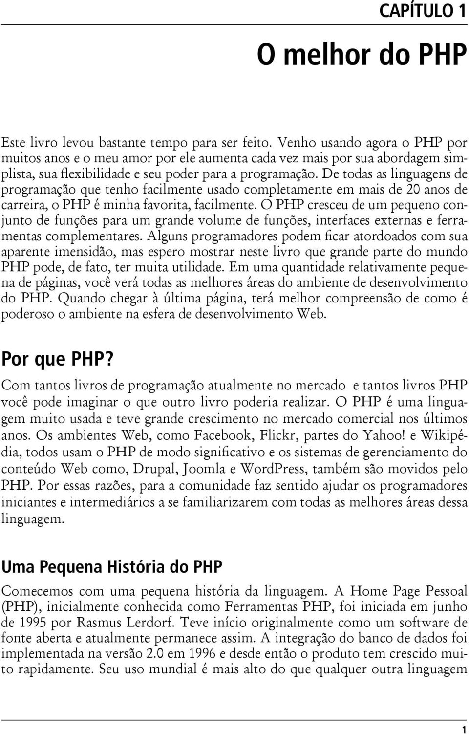 De todas as linguagens de programação que tenho facilmente usado completamente em mais de 20 anos de carreira, o PHP é minha favorita, facilmente.