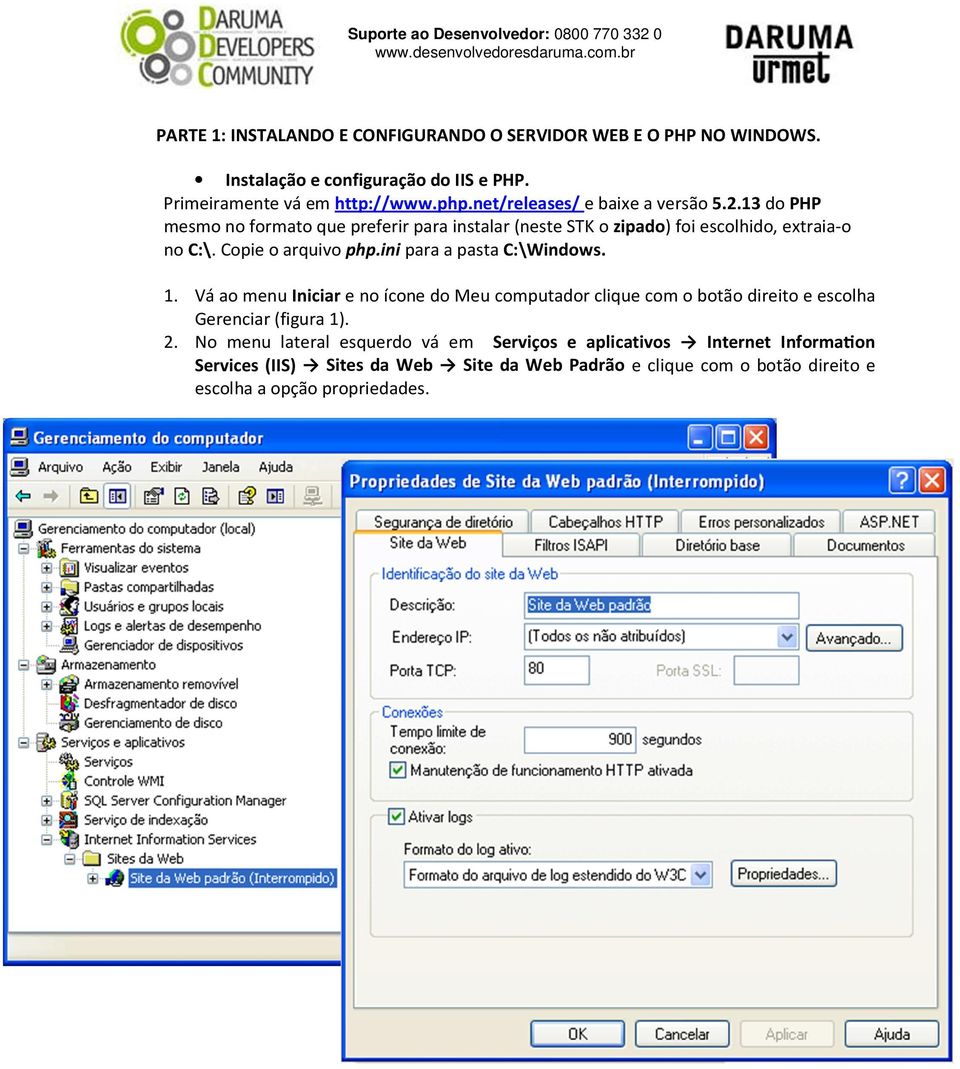 Copie o arquivo php.ini para a pasta C:\Windows. 1. Vá ao menu Iniciar e no ícone do Meu computador clique com o botão direito e escolha Gerenciar (figura 1).