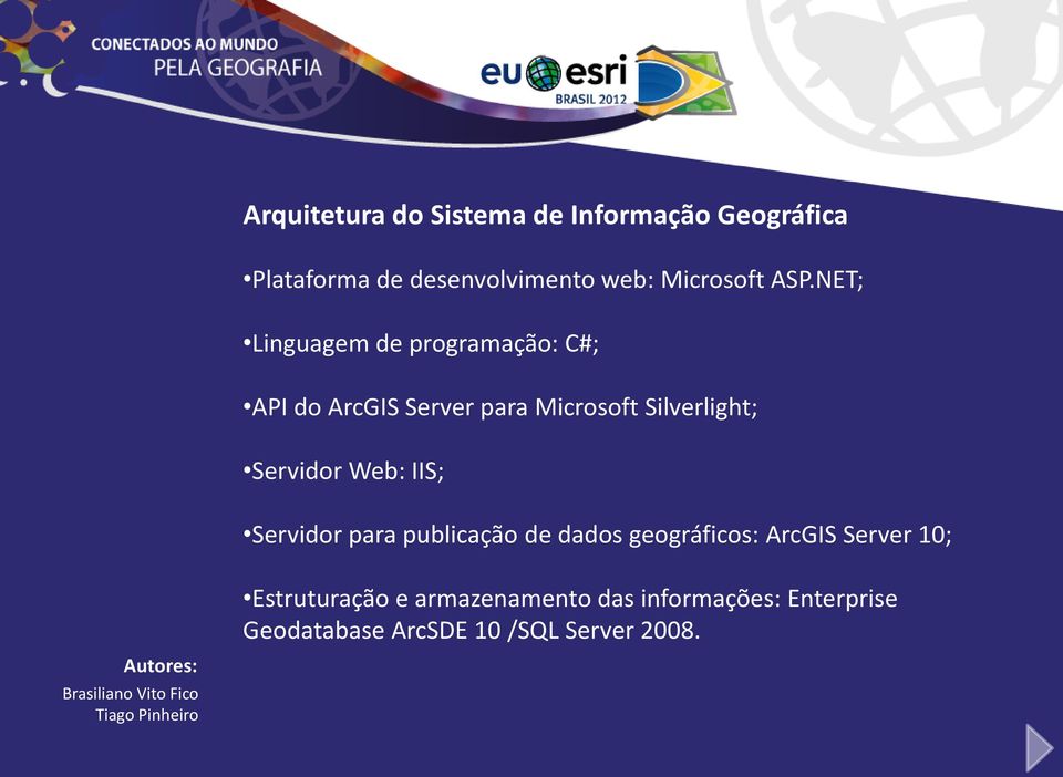 NET; Linguagem de programação: C#; API do ArcGIS Server para Microsoft Silverlight;