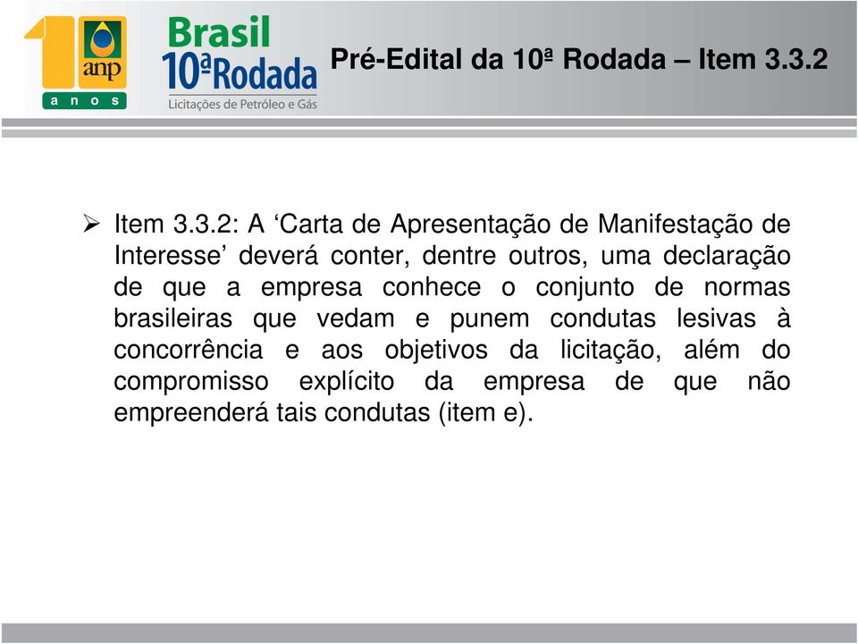 outros, uma declaração de que a empresa conhece o conjunto de normas brasileiras que vedam e