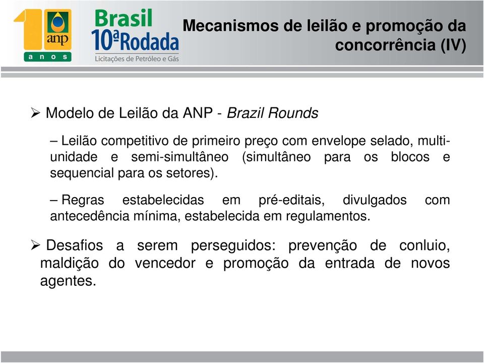 os setores). Regras estabelecidas em pré-editais, divulgados com antecedência mínima, estabelecida em regulamentos.