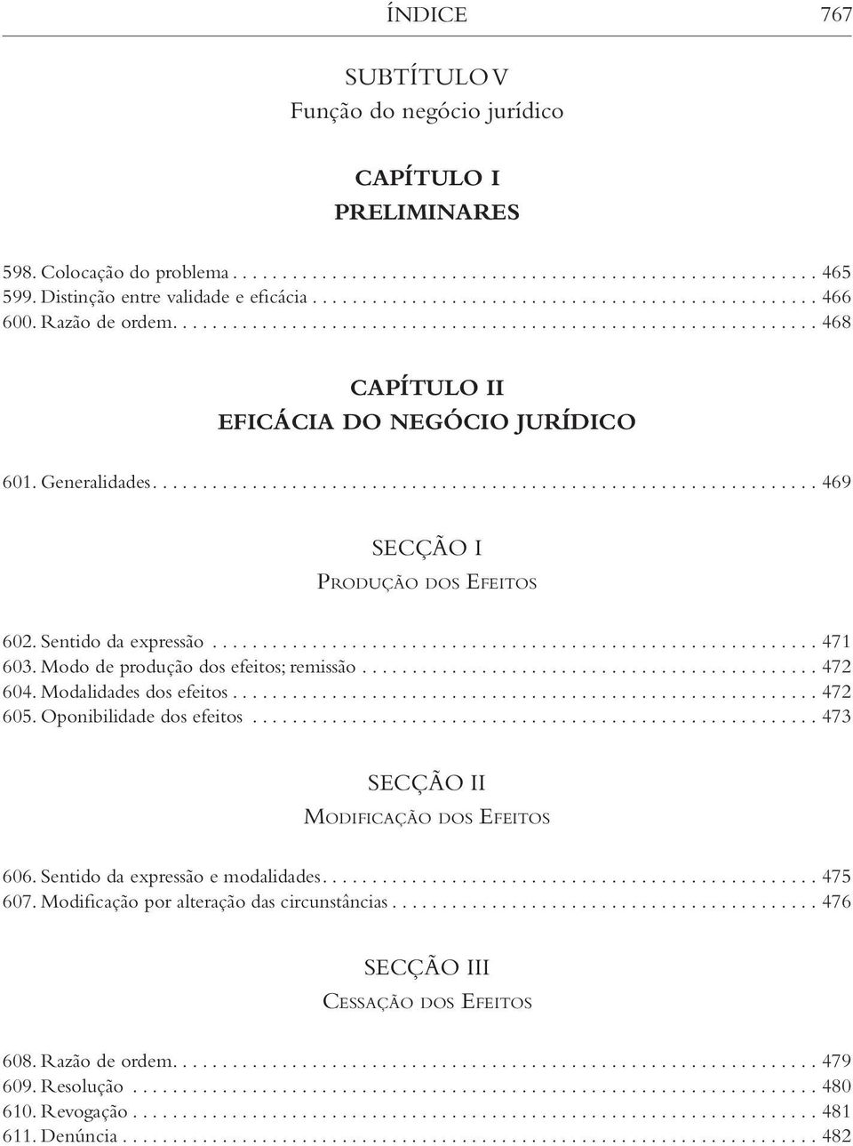 Modo de produção dos efeitos; remissão... 472 604. Modalidades dos efeitos... 472 605. Oponibilidade dos efeitos... 473 Modificação dos Efeitos 606.