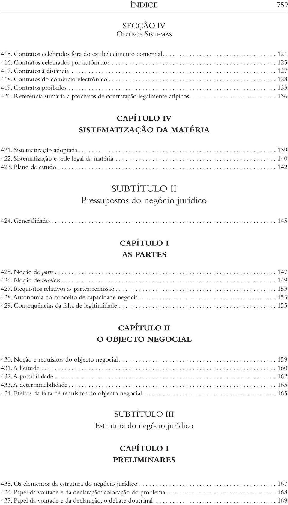 Sistematização adoptada... 139 422. Sistematização e sede legal da matéria... 140 423. Plano de estudo... 142 SUBTÍTULO II Pressupostos do negócio jurídico 424. Generalidades... 145 As partes 425.