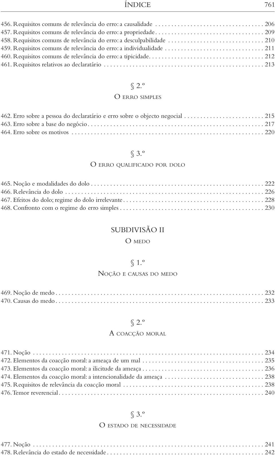 .. 212 461. Requisitos relativos ao declaratário... 213 2.º O erro simples 462. Erro sobre a pessoa do declaratário e erro sobre o objecto negocial... 215 463. Erro sobre a base do negócio...217 464.