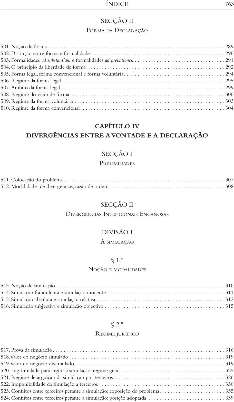 Regime do vício de forma... 300 509. Regime da forma voluntária... 303 510. Regime da forma convencional... 304 V Divergências entre a vontade e a declaração Pr e l i m i n a r e s 511.