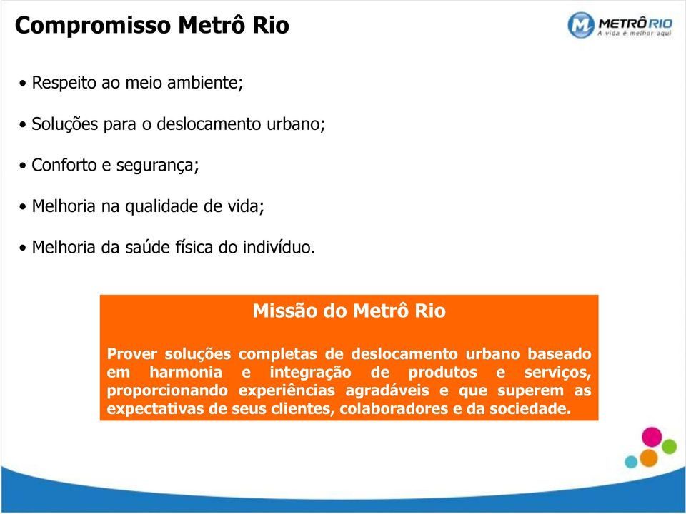 Missão do Metrô Rio Prover soluções completas de deslocamento urbano baseado em harmonia e integração de