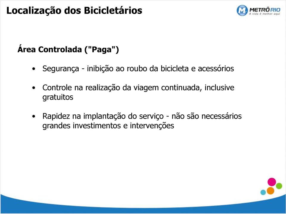 da viagem continuada, inclusive gratuitos Rapidez na implantação