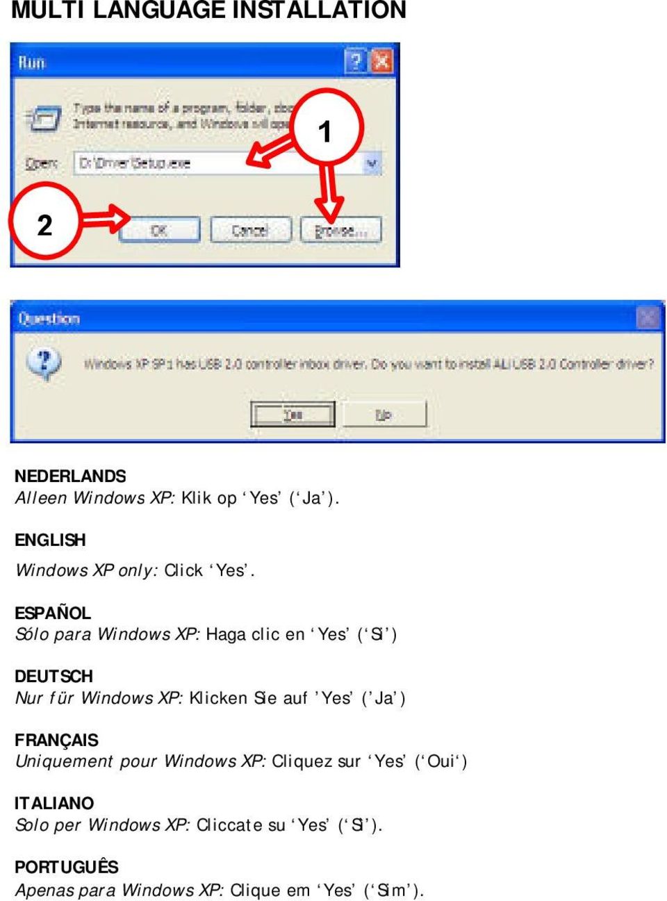Sie auf Yes ( Ja ) FRANÇAIS Uniquement pour Windows XP: Cliquez sur Yes ( Oui ) ITALIANO