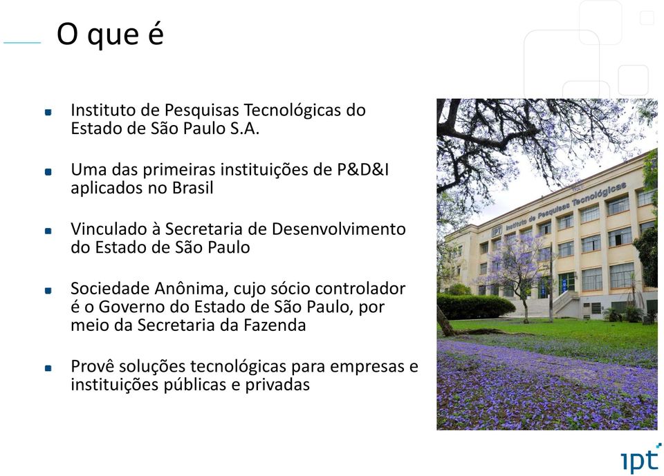 Desenvolvimento do Estado de São Paulo Sociedade Anônima, cujo sócio controlador é o Governo do