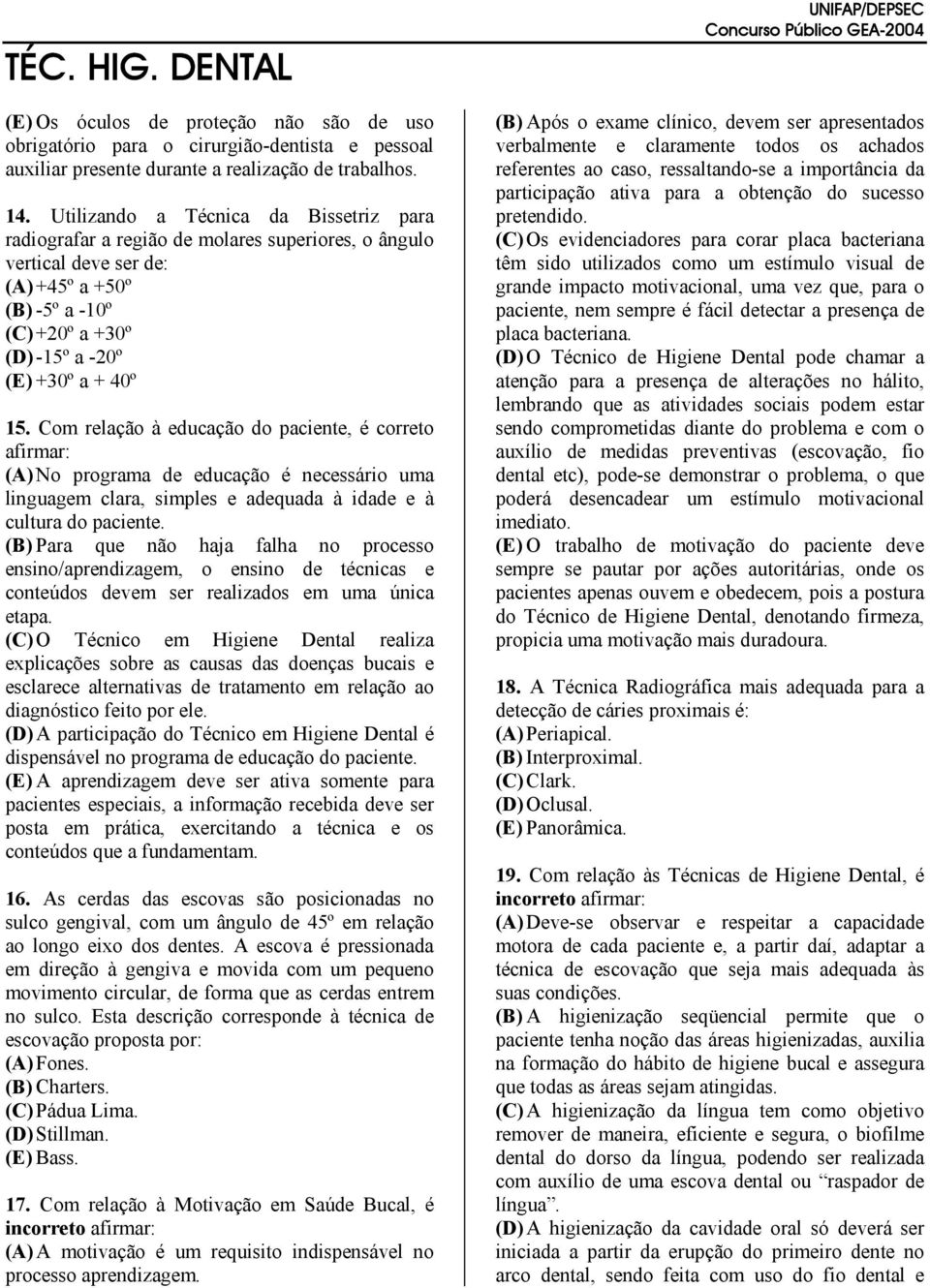 Com relação à educação do paciente, é correto afirmar: (A) No programa de educação é necessário uma linguagem clara, simples e adequada à idade e à cultura do paciente.