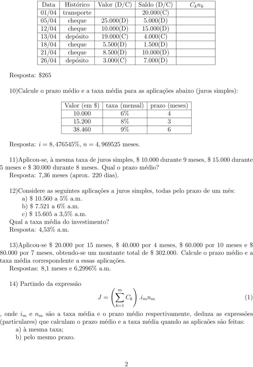 000(D) 10)Calcule o prazo médio e a taxa média para as aplicações abaixo (juros simples): Valor (em $) taxa (mensal) prazo (meses) 10.000 6% 4 15.200 8% 3 38.