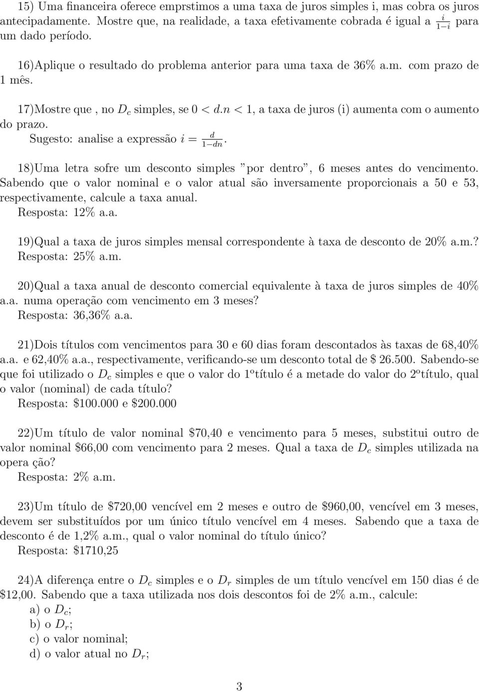 Sugesto: analise a expressão i = d. 1 dn 18)Uma letra sofre um desconto simples por dentro, 6 meses antes do vencimento.