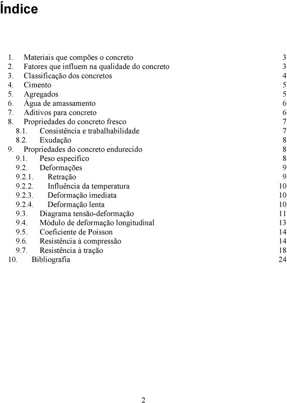 Propriedades do concreto endurecido 8 9.1. Peso específico 8 9.2. Deformações 9 9.2.1. Retração 9 9.2.2. Influência da temperatura 10 9.2.3. Deformação imediata 10 9.2.4.