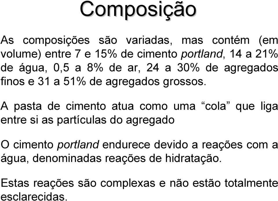 A pasta de cimento atua como uma cola que liga entre si as partículas do agregado O cimento portland