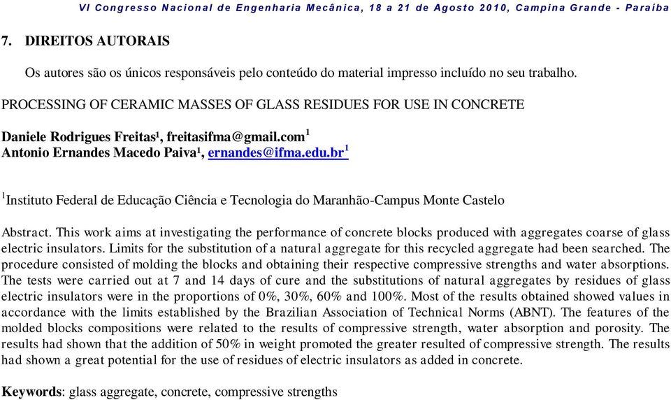 PROCESSING OF CERAMIC MASSES OF GLASS RESIDUES FOR USE IN CONCRETE Daniele Rodrigues Freitas¹, freitasifma@gmail.com 1 Antonio Ernandes Macedo Paiva¹, ernandes@ifma.edu.