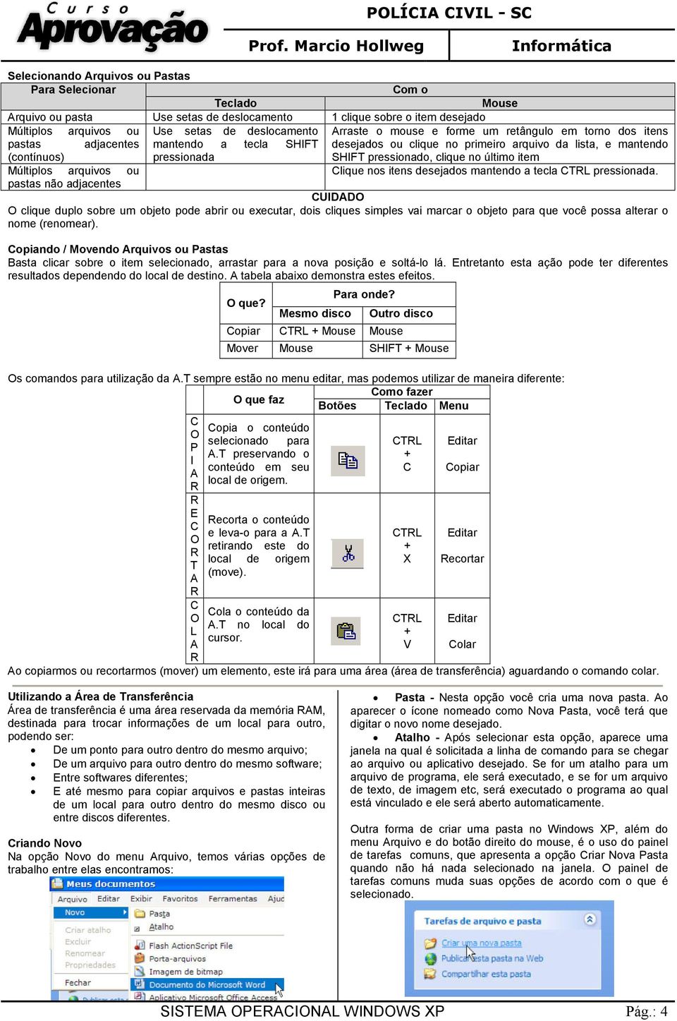 no último item Múltiplos arquivos ou Clique nos itens desejados mantendo a tecla CTL pressionada.