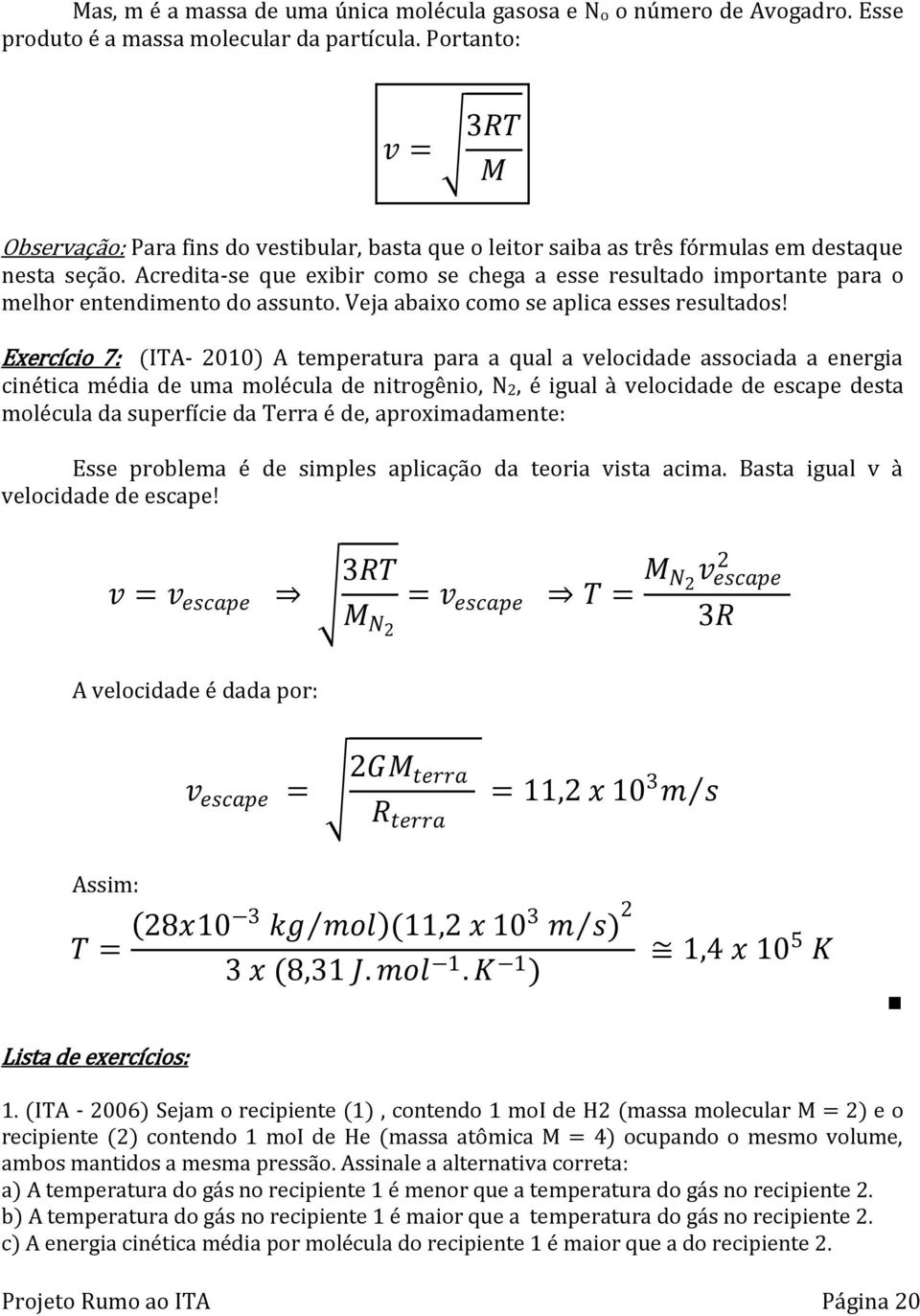 Acredita-se que exibir como se chega a esse resultado importante para o melhor entendimento do assunto. Veja abaixo como se aplica esses resultados!