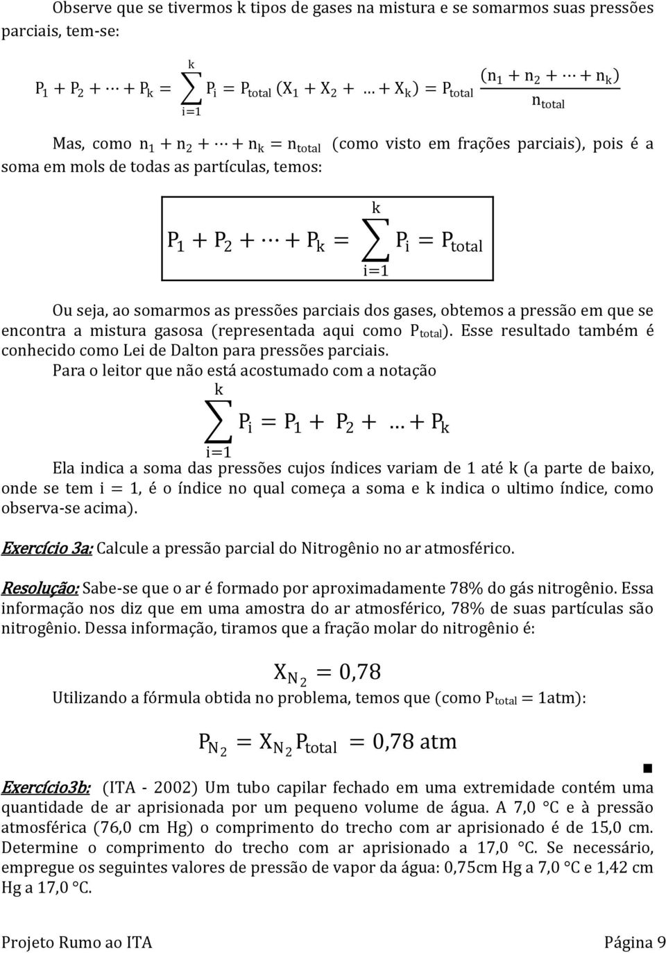 parciais dos gases, obtemos a pressão em que se encontra a mistura gasosa (representada aqui como Ptotal). Esse resultado também é conhecido como Lei de Dalton para pressões parciais.