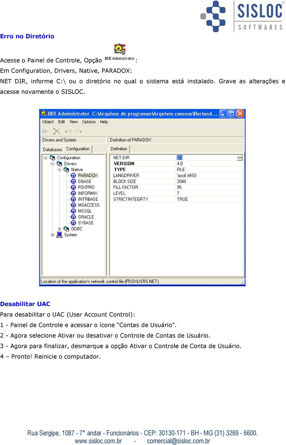 Desabilitar UAC Para desabilitar o UAC (User Account Control): 1 - Painel de Controle e acessar o ícone Contas de Usuário.