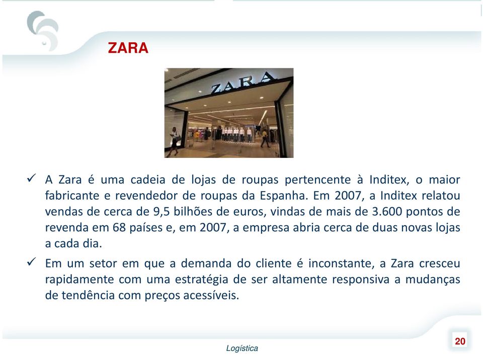 600 pontos de revenda em 68 países e, em 2007, a empresa abria cerca de duas novas lojas acadadia.