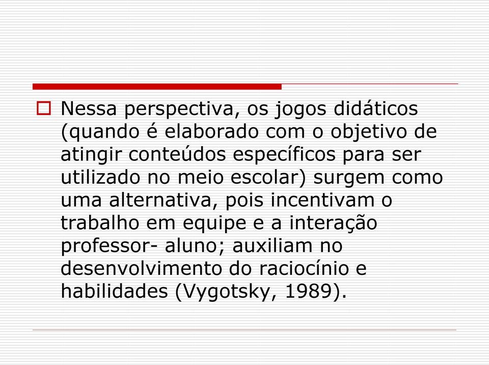 uma alternativa, pois incentivam o trabalho em equipe e a interação professor-