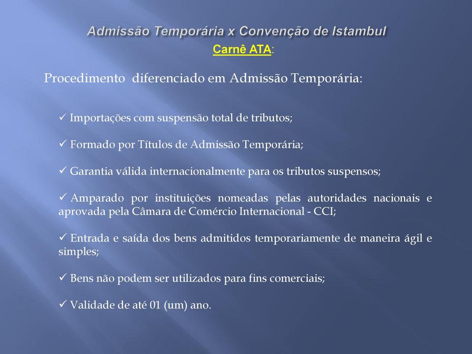 nomeadas pelas autoridades nacionais e aprovada pela Câmara de Comércio Internacional - CCI; Entrada e saída dos bens