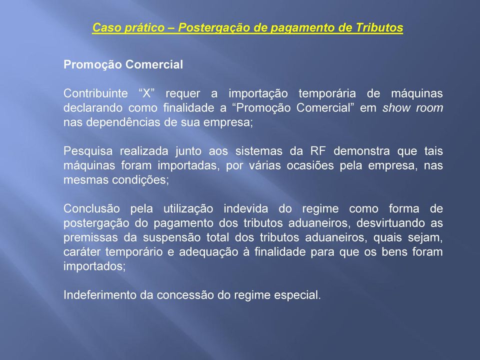 empresa, nas mesmas condições; Conclusão pela utilização indevida do regime como forma de postergação do pagamento dos tributos aduaneiros, desvirtuando as premissas da