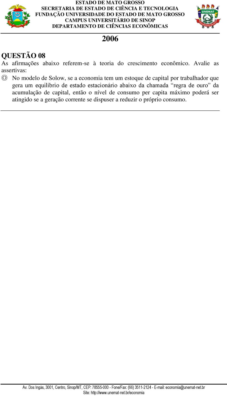 que gera um equilíbrio de estado estacionário abaixo da chamada regra de ouro da acumulação de