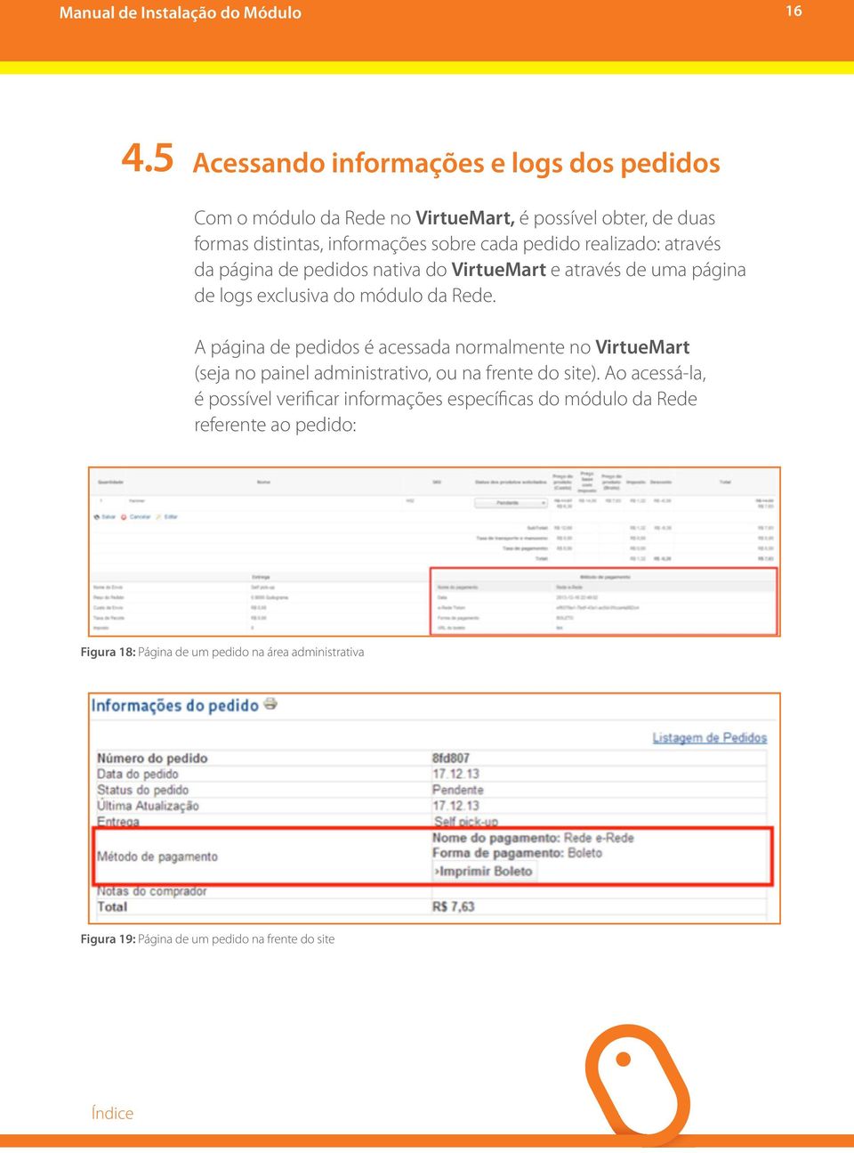 A página de pedidos é acessada normalmente no VirtueMart (seja no painel administrativo, ou na frente do site).