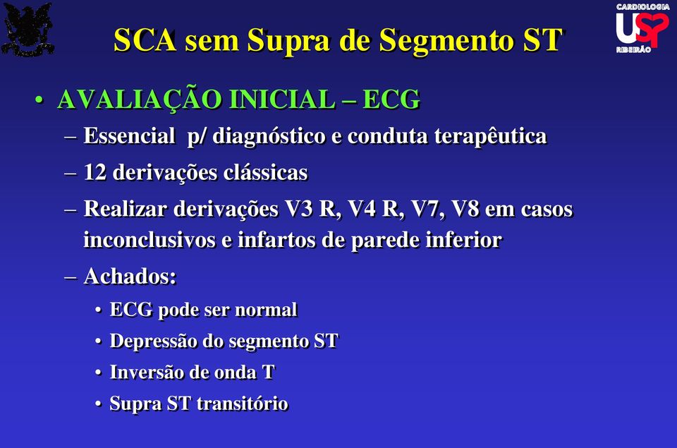 R, V7, V8 em casos inconclusivos e infartos de parede inferior Achados: ECG