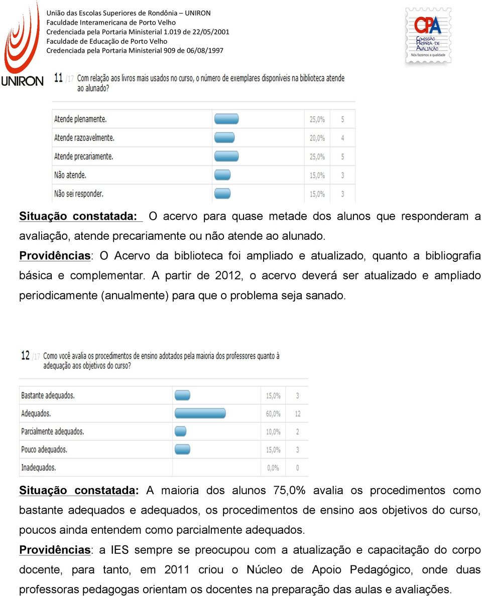 A partir de 2012, o acervo deverá ser atualizado e ampliado periodicamente (anualmente) para que o problema seja sanado.