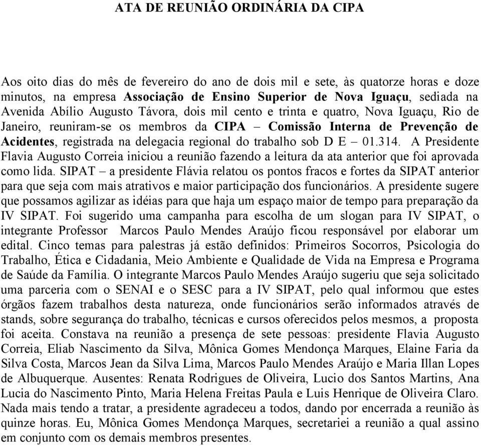 SIPAT a presidente Flávia relatou os pontos fracos e fortes da SIPAT anterior para que seja com mais atrativos e maior participação dos funcionários.