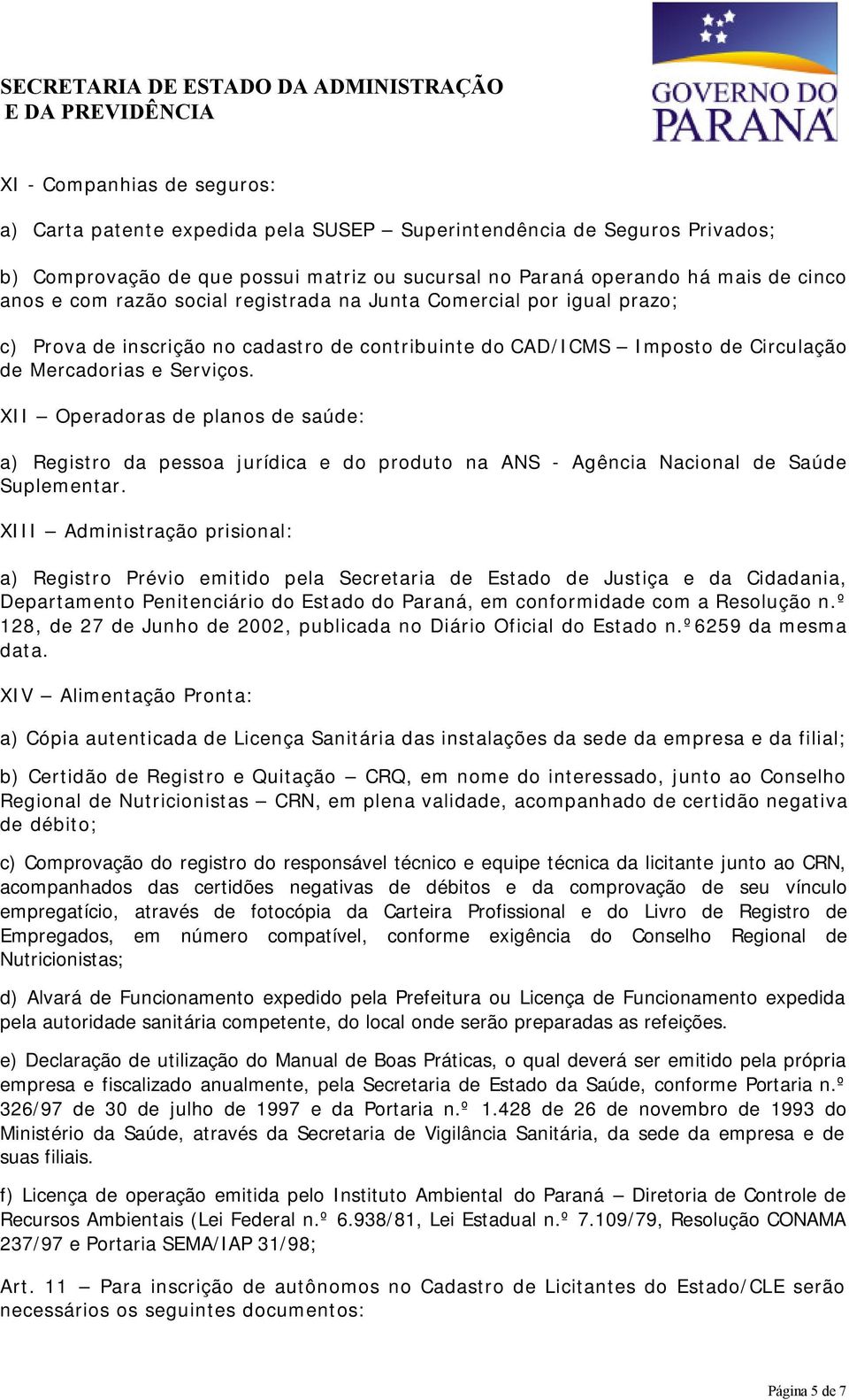 XII Operadoras de planos de saúde: a) Registro da pessoa jurídica e do produto na ANS - Agência Nacional de Saúde Suplementar.