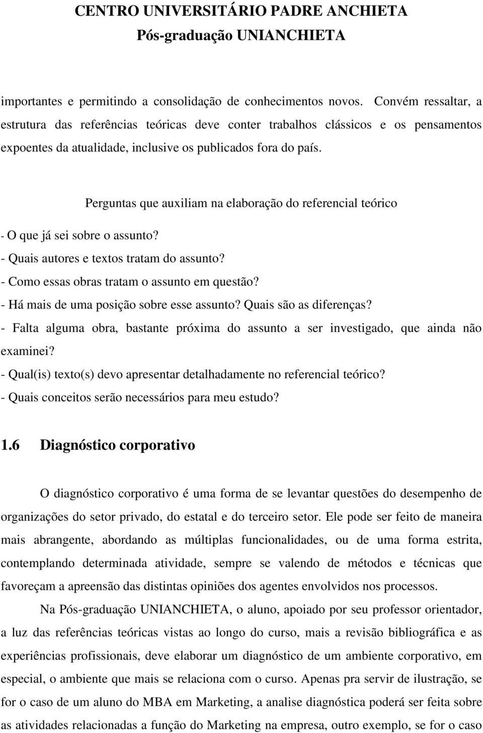 Perguntas que auxiliam na elaboração do referencial teórico - O que já sei sobre o assunto? - Quais autores e textos tratam do assunto? - Como essas obras tratam o assunto em questão?