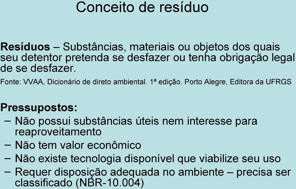 Porto Alegre, Editora da UFRGS Pressupostos: Não possui substâncias úteis nem interesse para reaproveitamento Não tem