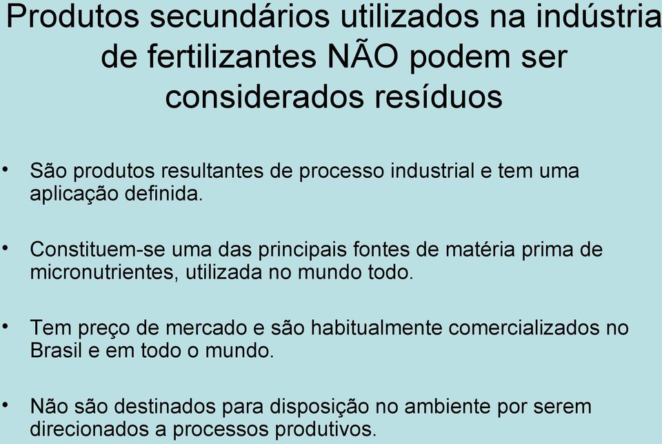 Constituem-se uma das principais fontes de matéria prima de micronutrientes, utilizada no mundo todo.