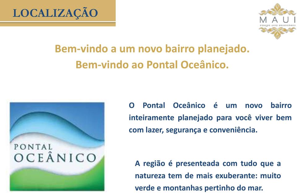 O Pontal Oceânico é um novo bairro inteiramente planejado para você viver