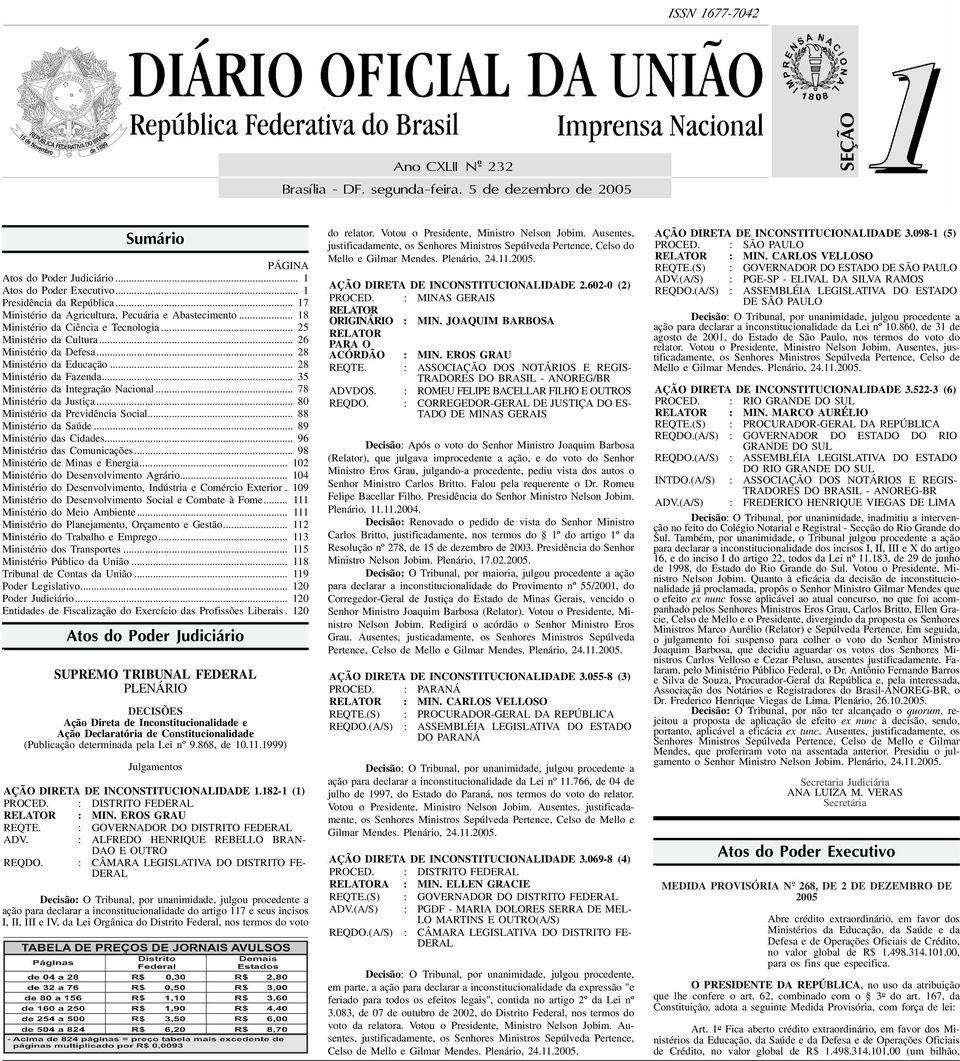 .. 28 Ministério da Fazenda... 35 Ministério da Integração Nacional... 78 Ministério da Justiça... 80 Ministério da Previdência Social... 88 Ministério da Saúde... 89 Ministério das Cidades.