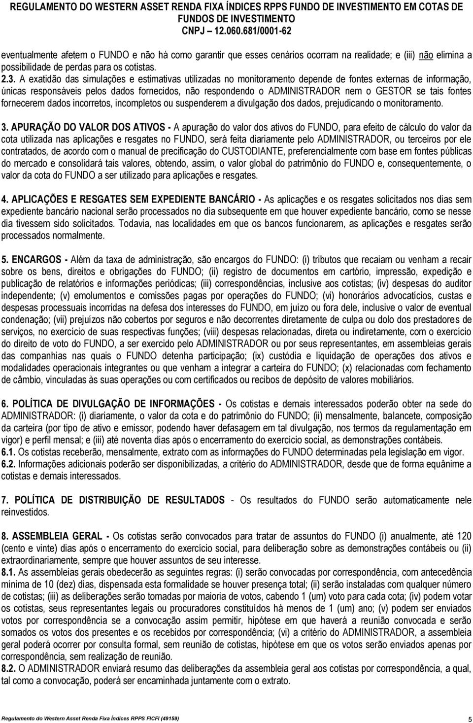 se tais fontes fornecerem dados incorretos, incompletos ou suspenderem a divulgação dos dados, prejudicando o monitoramento. 3.