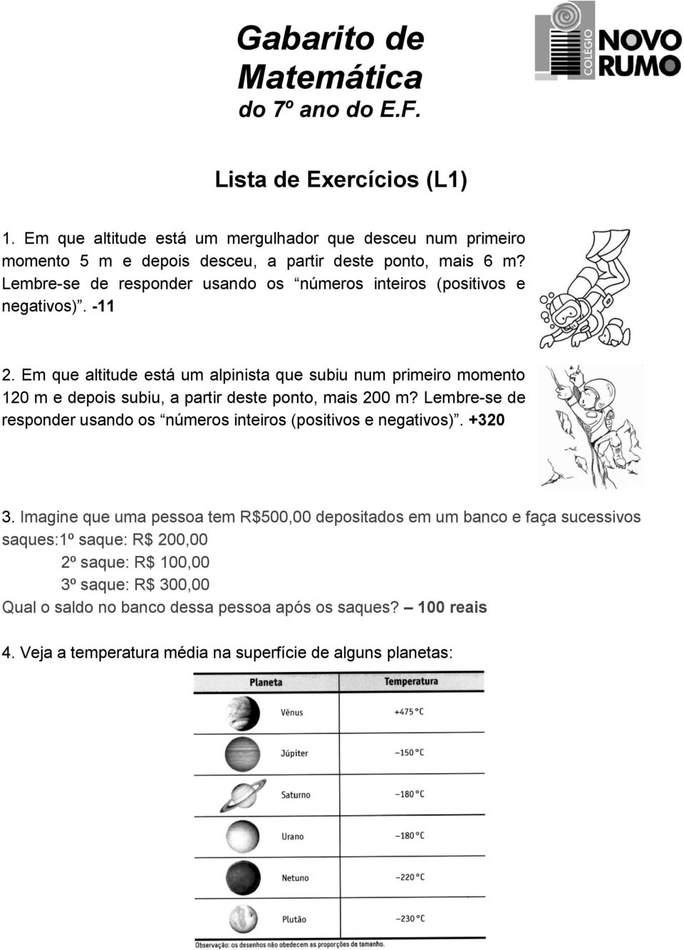 Lembre-se de responder usando os números inteiros (positivos e negativos). -11 a 2.