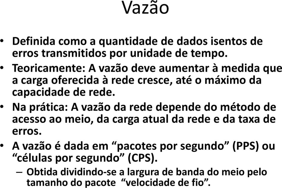 Na prática: A vazão da rede depende do método de acesso ao meio, da carga atual da rede e da taxa de erros.