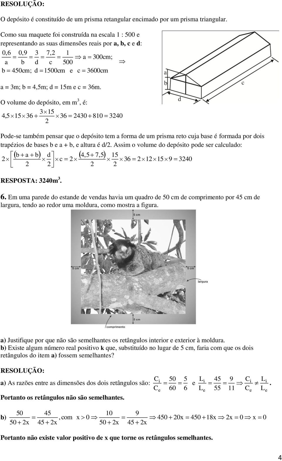 O volum do dpósito, m m 3, é: 315 4,5 1536 36 430 810 340 Pod-s também pnsar qu o dpósito tm a forma d um prisma rto cuja bas é formada por dois trapézios d bass b a + b, altura é d/.