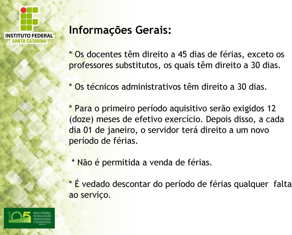 * Para o primeiro período aquisitivo serão exigidos 12 (doze) meses de efetivo exercício.