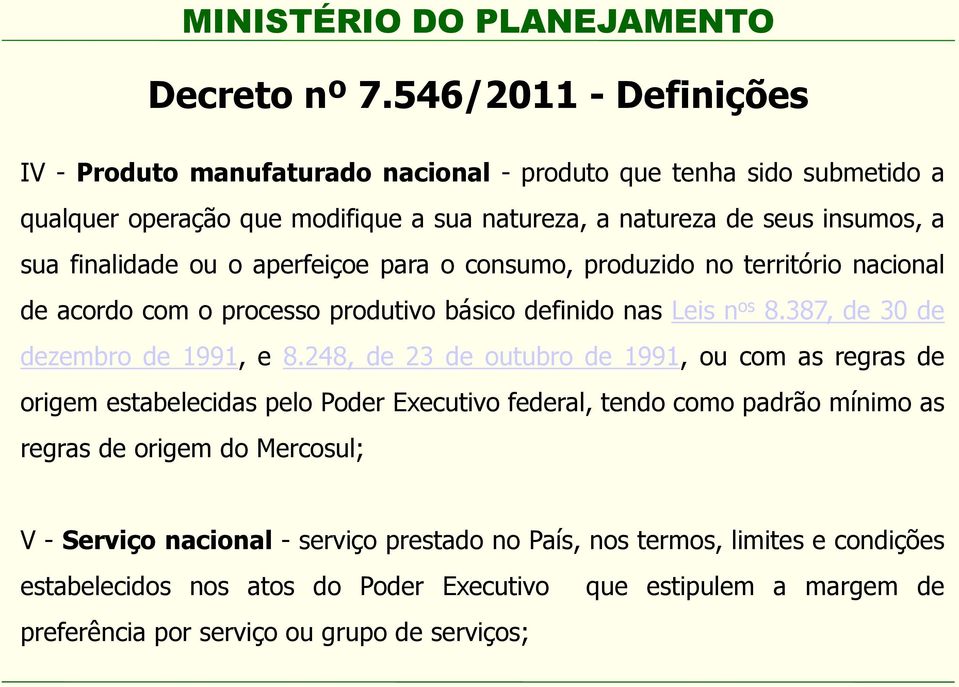 finalidade ou o aperfeiçoe para o consumo, produzido no território nacional de acordo com o processo produtivo básico definido nas Leis n os 8.387, de 30 de dezembro de 1991, e 8.